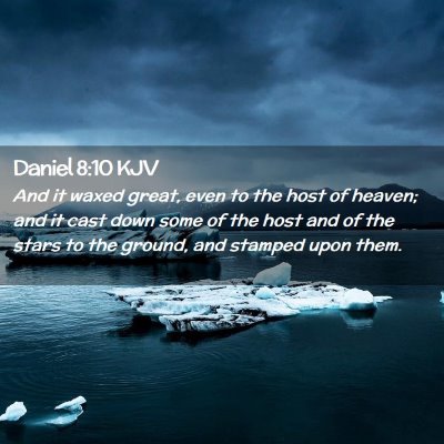 Picture 02 - Daniel 8:10 KJV - And it waxed great, even to the host of heaven; - Bible Verse Picture