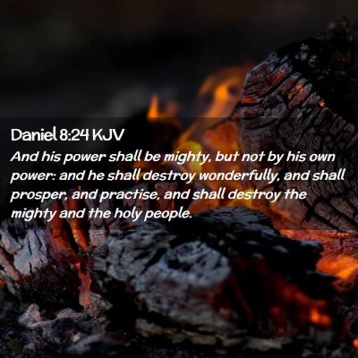 Picture 02 - Daniel 8:24 KJV - And his power shall be mighty, but not by his own - Bible Verse Picture