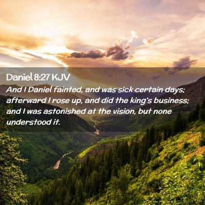 Picture 02 - Daniel 8:27 KJV - And I Daniel fainted, and was sick certain days; - Bible Verse Picture