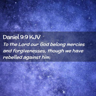 Picture 02 - Daniel 9:9 KJV - To the Lord our God belong mercies and - Bible Verse Picture