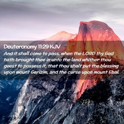 Picture 02 - Deuteronomy 11:29 KJV - And it shall come to pass, when the LORD thy God - Bible Verse Picture
