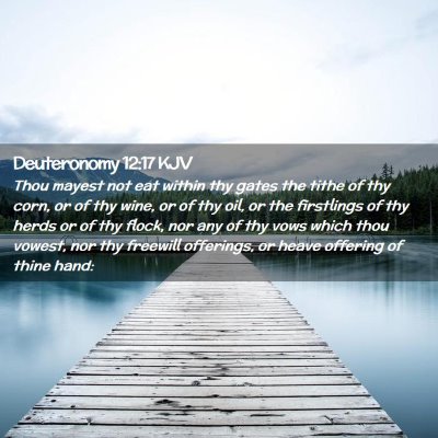 Picture 02 - Deuteronomy 12:17 KJV - Thou mayest not eat within thy gates the tithe of - Bible Verse Picture