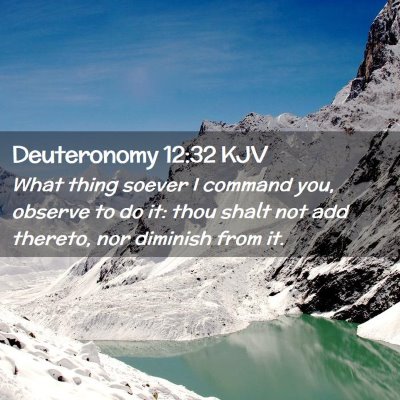 Picture 02 - Deuteronomy 12:32 KJV - What thing soever I command you, observe to do - Bible Verse Picture