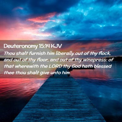 Picture 02 - Deuteronomy 15:14 KJV - Thou shalt furnish him liberally out of thy - Bible Verse Picture