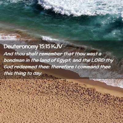 Picture 02 - Deuteronomy 15:15 KJV - And thou shalt remember that thou wast a bondman - Bible Verse Picture