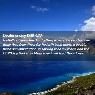 Picture 02 - Deuteronomy 15:18 KJV - It shall not seem hard unto thee, when thou - Bible Verse Picture