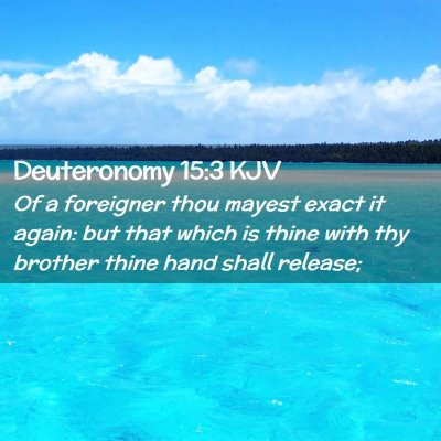 Picture 02 - Deuteronomy 15:3 KJV - Of a foreigner thou mayest exact it again: but - Bible Verse Picture