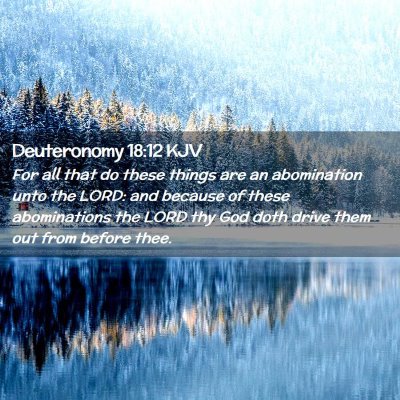 Picture 02 - Deuteronomy 18:12 KJV - For all that do these things are an abomination - Bible Verse Picture