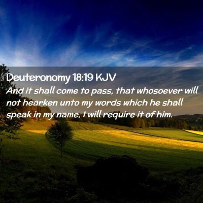 Picture 02 - Deuteronomy 18:19 KJV - And it shall come to pass, that whosoever will - Bible Verse Picture