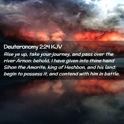 Picture 02 - Deuteronomy 2:24 KJV - Rise ye up, take your journey, and pass over the - Bible Verse Picture