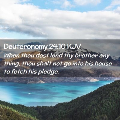 Picture 02 - Deuteronomy 24:10 KJV - When thou dost lend thy brother any thing, thou - Bible Verse Picture