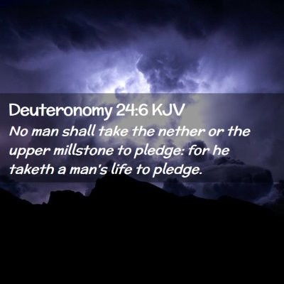 Picture 02 - Deuteronomy 24:6 KJV - No man shall take the nether or the upper - Bible Verse Picture