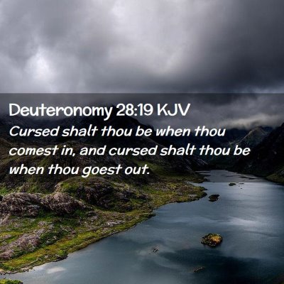 Picture 02 - Deuteronomy 28:19 KJV - Cursed shalt thou be when thou comest in, and - Bible Verse Picture