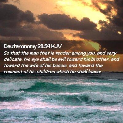 Picture 02 - Deuteronomy 28:54 KJV - So that the man that is tender among you, and - Bible Verse Picture