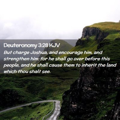 Picture 02 - Deuteronomy 3:28 KJV - But charge Joshua, and encourage him, and - Bible Verse Picture