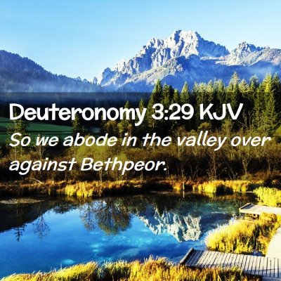 Picture 02 - Deuteronomy 3:29 KJV - So we abode in the valley over against - Bible Verse Picture