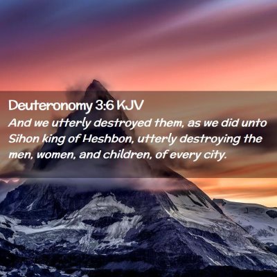 Picture 02 - Deuteronomy 3:6 KJV - And we utterly destroyed them, as we did unto - Bible Verse Picture