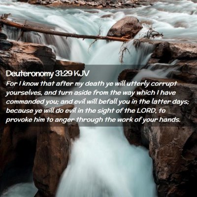 Picture 02 - Deuteronomy 31:29 KJV - For I know that after my death ye will utterly - Bible Verse Picture