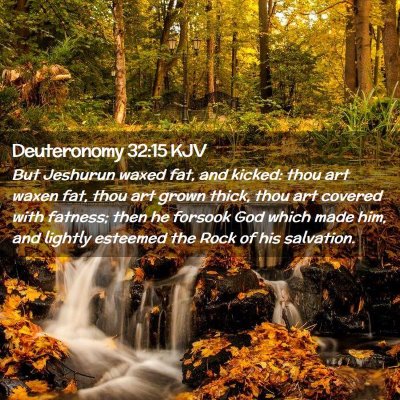 Picture 02 - Deuteronomy 32:15 KJV - But Jeshurun waxed fat, and kicked: thou art - Bible Verse Picture