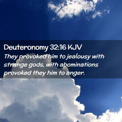 Picture 02 - Deuteronomy 32:16 KJV - They provoked him to jealousy with strange gods, - Bible Verse Picture