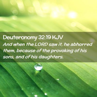 Picture 02 - Deuteronomy 32:19 KJV - And when the LORD saw it, he abhorred them, - Bible Verse Picture