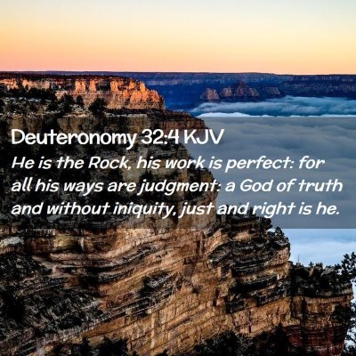 Picture 02 - Deuteronomy 32:4 KJV - He is the Rock, his work is perfect: for all his - Bible Verse Picture