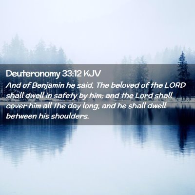 Picture 02 - Deuteronomy 33:12 KJV - And of Benjamin he said, The beloved of the LORD - Bible Verse Picture