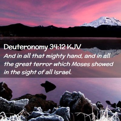 Picture 02 - Deuteronomy 34:12 KJV - And in all that mighty hand, and in all the great - Bible Verse Picture