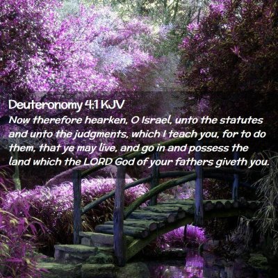 Picture 02 - Deuteronomy 4:1 KJV - Now therefore hearken, O Israel, unto the - Bible Verse Picture