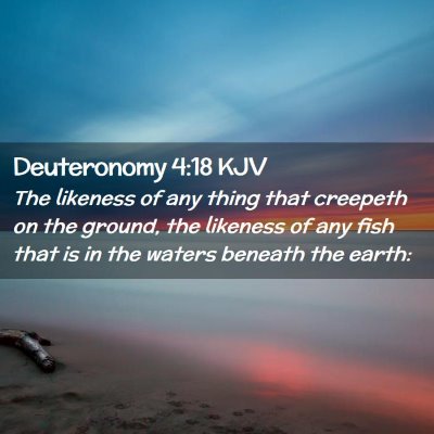 Picture 02 - Deuteronomy 4:18 KJV - The likeness of any thing that creepeth on the - Bible Verse Picture