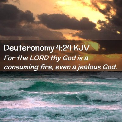 Picture 02 - Deuteronomy 4:24 KJV - For the LORD thy God is a consuming fire, even a - Bible Verse Picture