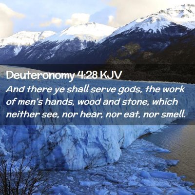 Picture 02 - Deuteronomy 4:28 KJV - And there ye shall serve gods, the work of men's - Bible Verse Picture