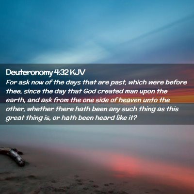 Picture 02 - Deuteronomy 4:32 KJV - For ask now of the days that are past, which were - Bible Verse Picture