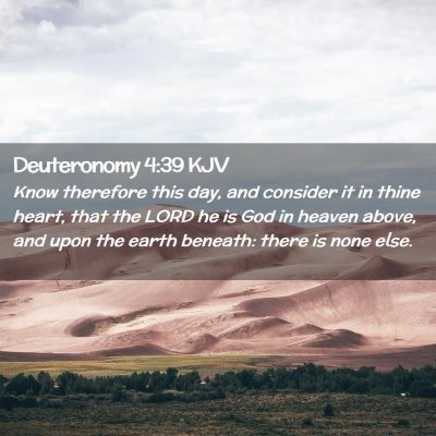 Picture 02 - Deuteronomy 4:39 KJV - Know therefore this day, and consider it in thine - Bible Verse Picture