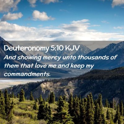 Picture 02 - Deuteronomy 5:10 KJV - And showing mercy unto thousands of them that - Bible Verse Picture