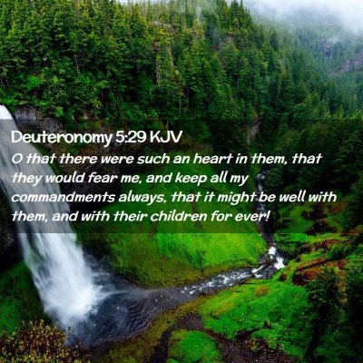 Picture 02 - Deuteronomy 5:29 KJV - O that there were such an heart in them, that - Bible Verse Picture