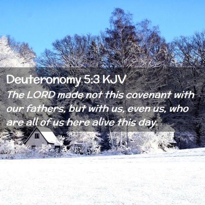 Picture 02 - Deuteronomy 5:3 KJV - The LORD made not this covenant with our fathers, - Bible Verse Picture