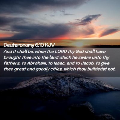 Picture 02 - Deuteronomy 6:10 KJV - And it shall be, when the LORD thy God shall have - Bible Verse Picture