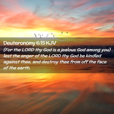 Picture 02 - Deuteronomy 6:15 KJV - (For the LORD thy God is a jealous God among you) - Bible Verse Picture