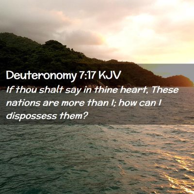 Picture 02 - Deuteronomy 7:17 KJV - If thou shalt say in thine heart, These nations - Bible Verse Picture