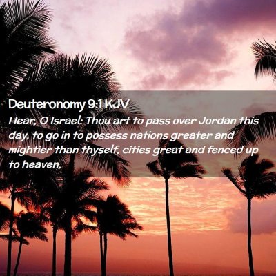 Picture 02 - Deuteronomy 9:1 KJV - Hear, O Israel: Thou art to pass over Jordan this - Bible Verse Picture