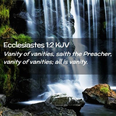 Picture 02 - Ecclesiastes 1:2 KJV - Vanity of vanities, saith the Preacher, vanity of - Bible Verse Picture