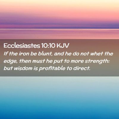 Picture 02 - Ecclesiastes 10:10 KJV - If the iron be blunt, and he do not whet the - Bible Verse Picture