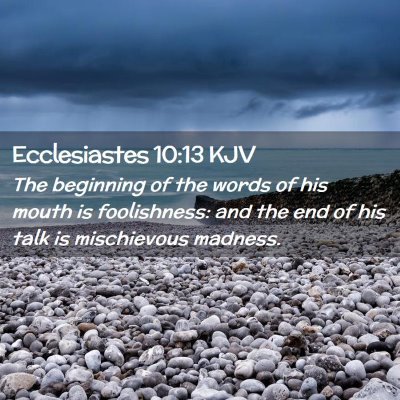 Picture 02 - Ecclesiastes 10:13 KJV - The beginning of the words of his mouth is - Bible Verse Picture