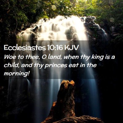 Picture 02 - Ecclesiastes 10:16 KJV - Woe to thee, O land, when thy king is a child, - Bible Verse Picture