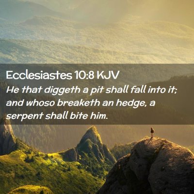 Picture 02 - Ecclesiastes 10:8 KJV - He that diggeth a pit shall fall into it; and - Bible Verse Picture