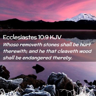 Picture 02 - Ecclesiastes 10:9 KJV - Whoso removeth stones shall be hurt therewith; - Bible Verse Picture