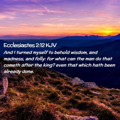 Picture 02 - Ecclesiastes 2:12 KJV - And I turned myself to behold wisdom, and - Bible Verse Picture