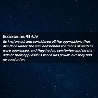 Picture 02 - Ecclesiastes 4:1 KJV - So I returned, and considered all the oppressions - Bible Verse Picture