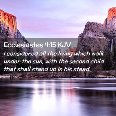 Picture 02 - Ecclesiastes 4:15 KJV - I considered all the living which walk under the - Bible Verse Picture